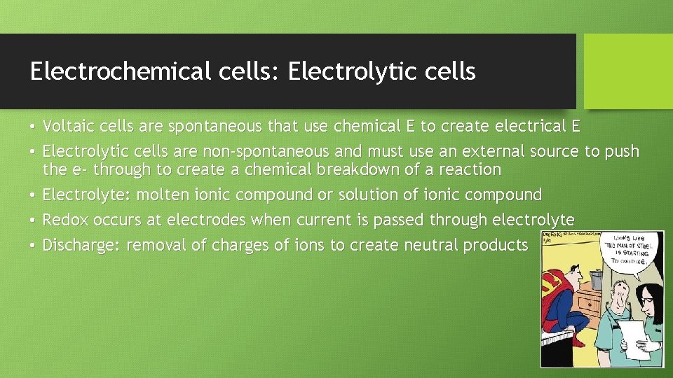 Electrochemical cells: Electrolytic cells • Voltaic cells are spontaneous that use chemical E to