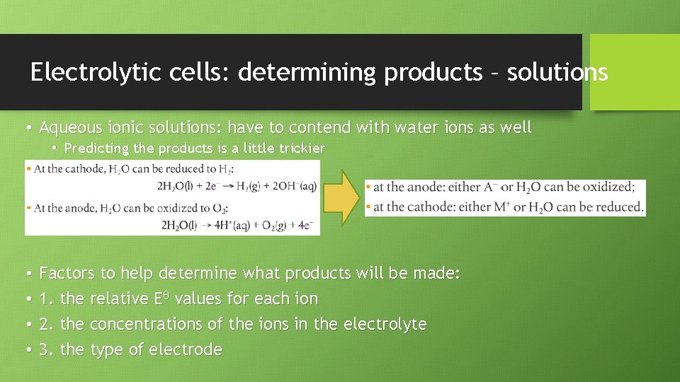 Electrolytic cells: determining products – solutions • Aqueous ionic solutions: have to contend with