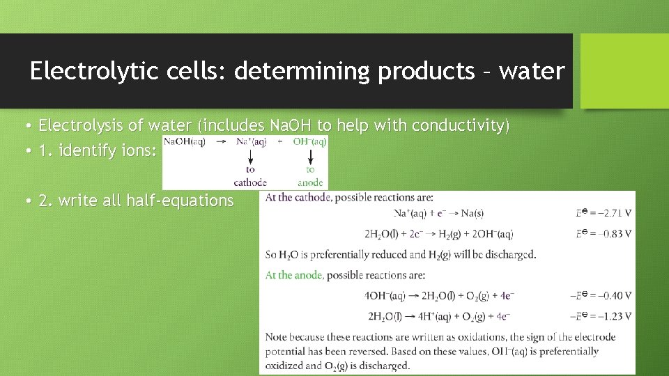 Electrolytic cells: determining products – water • Electrolysis of water (includes Na. OH to