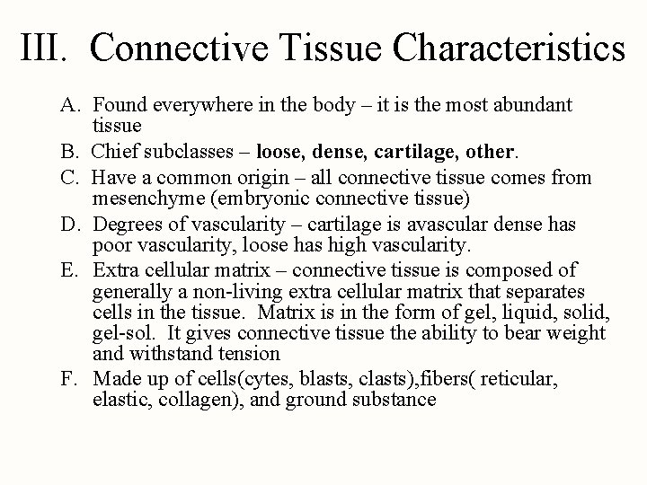 III. Connective Tissue Characteristics A. Found everywhere in the body – it is the