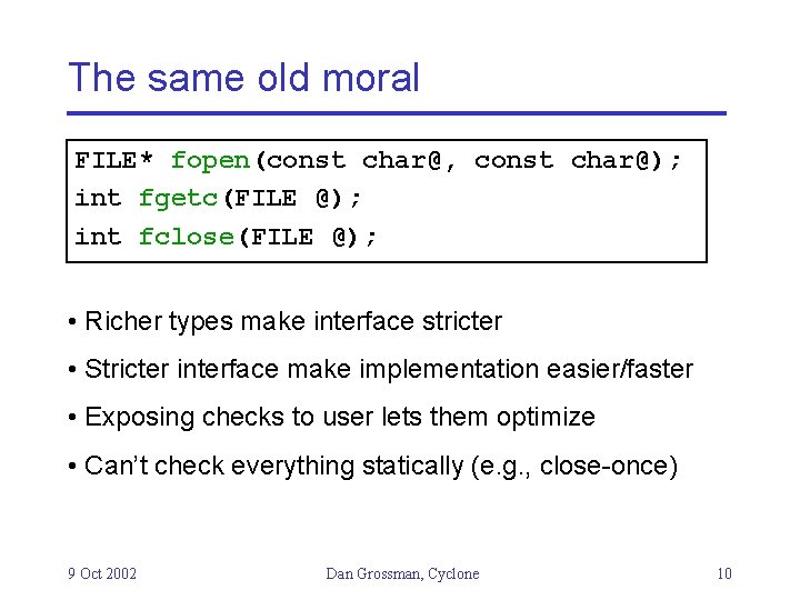 The same old moral FILE* fopen(const char@, const char@); int fgetc(FILE @); int fclose(FILE