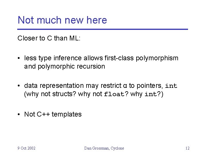 Not much new here Closer to C than ML: • less type inference allows