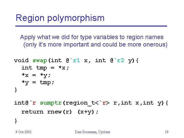 Region polymorphism Apply what we did for type variables to region names (only it’s