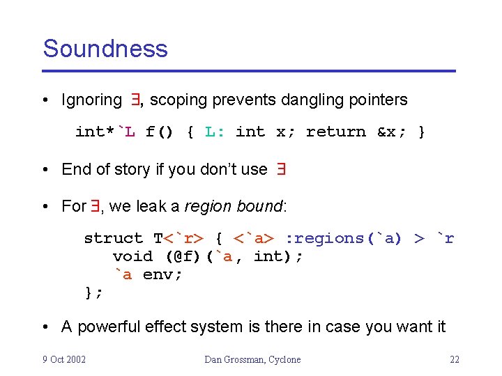 Soundness • Ignoring , scoping prevents dangling pointers int*`L f() { L: int x;