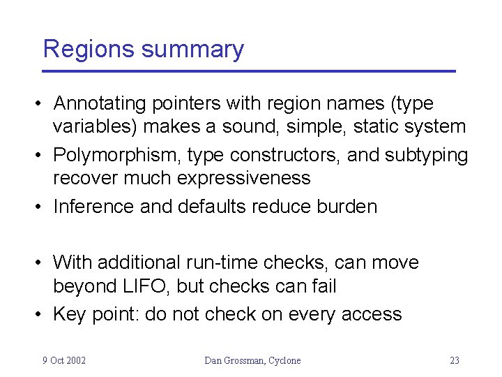 Regions summary • Annotating pointers with region names (type variables) makes a sound, simple,