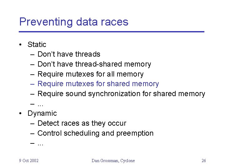 Preventing data races • Static – Don’t have threads – Don’t have thread-shared memory