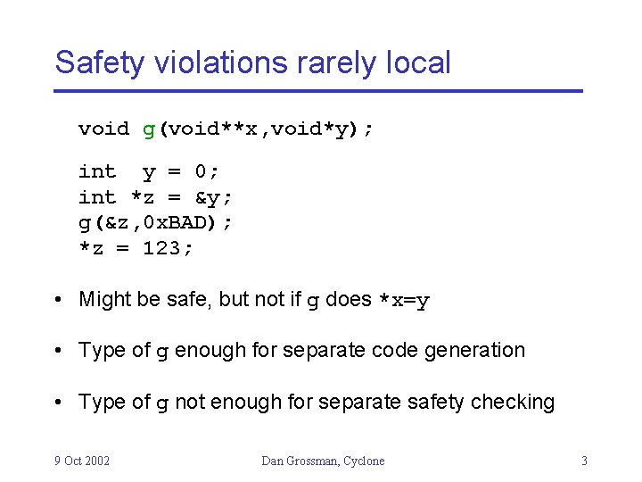 Safety violations rarely local void g(void**x, void*y); int y = 0; int *z =