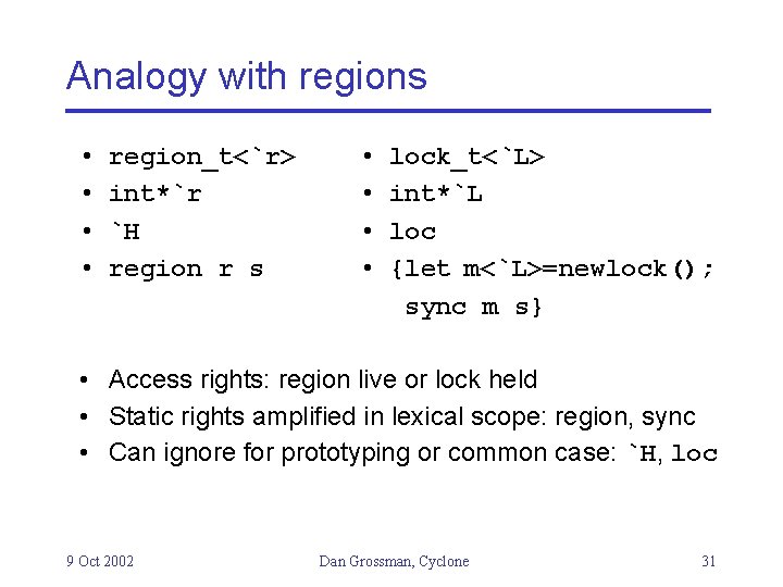 Analogy with regions • • region_t<`r> int*`r `H region r s • • lock_t<`L>