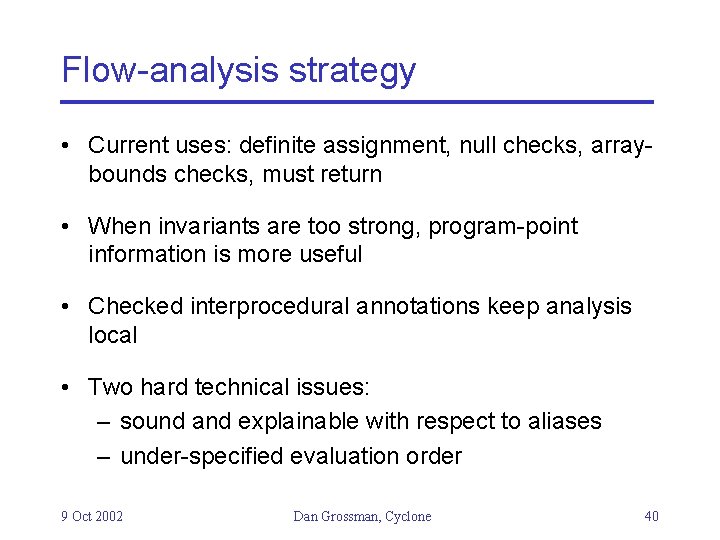 Flow-analysis strategy • Current uses: definite assignment, null checks, arraybounds checks, must return •