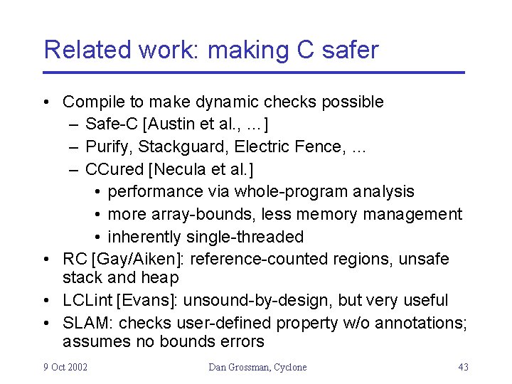 Related work: making C safer • Compile to make dynamic checks possible – Safe-C