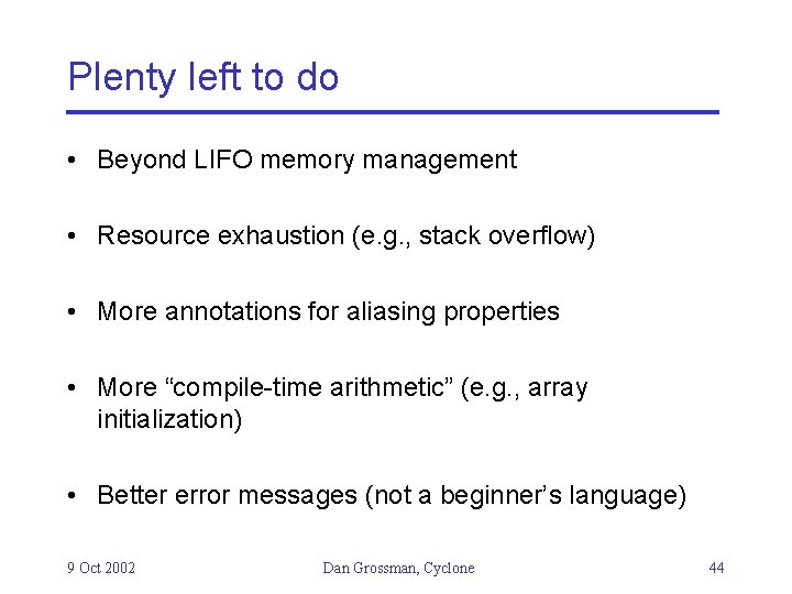 Plenty left to do • Beyond LIFO memory management • Resource exhaustion (e. g.