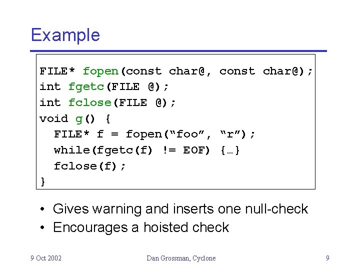 Example FILE* fopen(const char@, const char@); int fgetc(FILE @); int fclose(FILE @); void g()