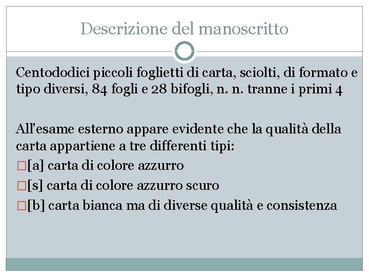 Descrizione del manoscritto Centododici piccoli foglietti di carta, sciolti, di formato e tipo diversi,