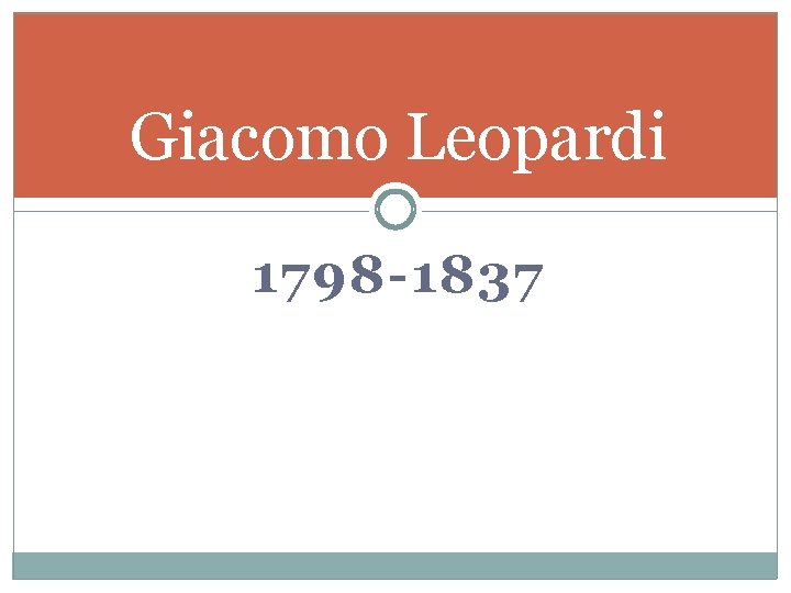 Giacomo Leopardi 1798 -1837 