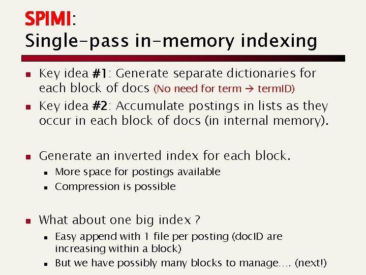SPIMI: Single-pass in-memory indexing n n n Key idea #1: Generate separate dictionaries for