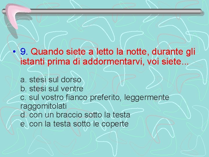 • 9. Quando siete a letto la notte, durante gli istanti prima di