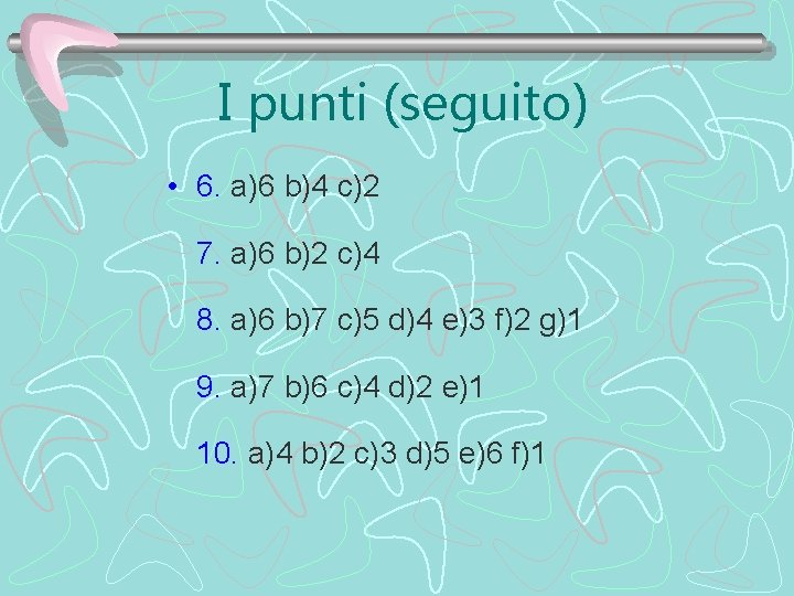 I punti (seguito) • 6. a)6 b)4 c)2 7. a)6 b)2 c)4 8. a)6