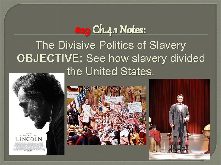 #29 Ch. 4. 1 Notes: The Divisive Politics of Slavery OBJECTIVE: See how slavery