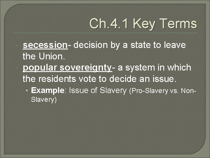 Ch. 4. 1 Key Terms secession- decision by a state to leave the Union.