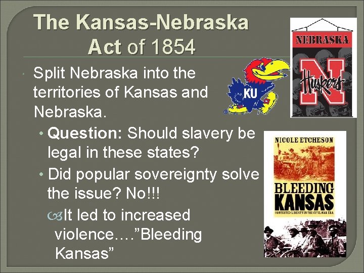 The Kansas-Nebraska Act of 1854 Split Nebraska into the territories of Kansas and Nebraska.