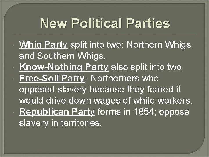 New Political Parties Whig Party split into two: Northern Whigs and Southern Whigs. Know-Nothing