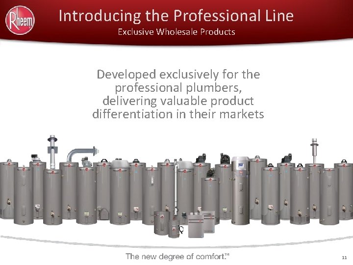Introducing the Professional Line Exclusive Wholesale Products Developed exclusively for the professional plumbers, delivering