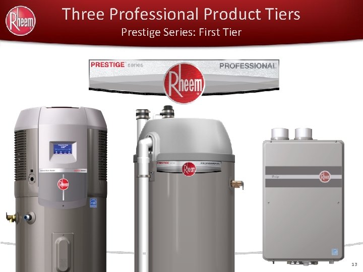 Three Professional Product Tiers Prestige Series: First Tier 13 