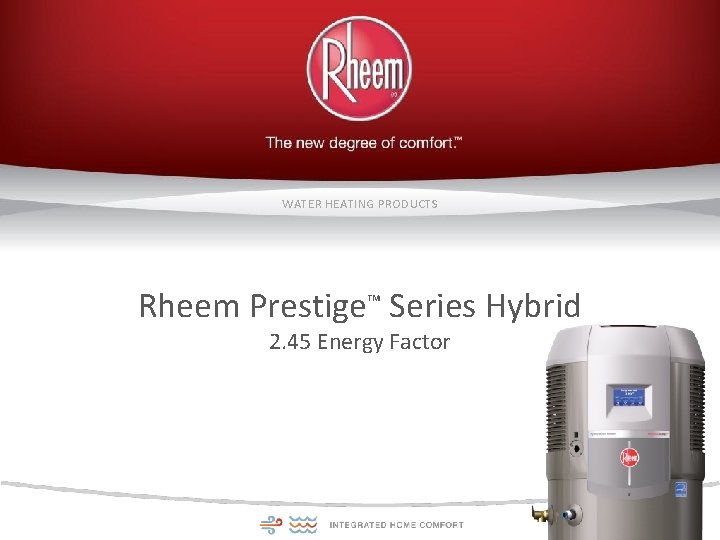 WATER HEATING PRODUCTS Rheem Prestige™ Series Hybrid 2. 45 Energy Factor 
