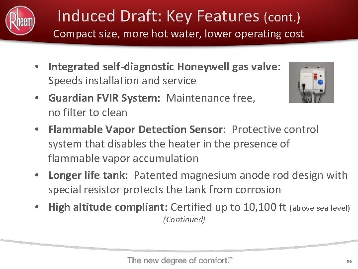 Induced Draft: Key Features (cont. ) Compact size, more hot water, lower operating cost