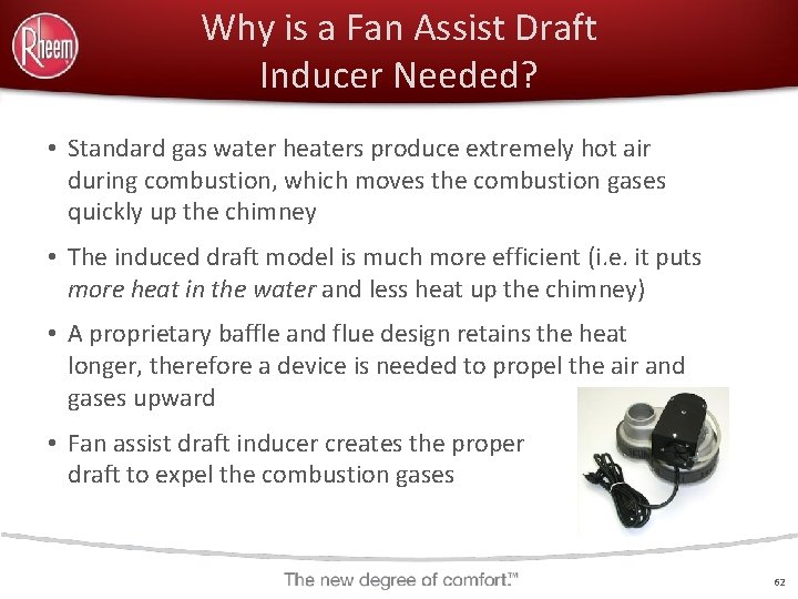 Why is a Fan Assist Draft Inducer Needed? • Standard gas water heaters produce