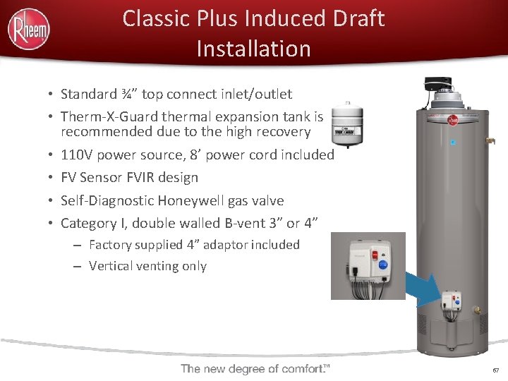 Classic Plus Induced Draft Installation • Standard ¾” top connect inlet/outlet • Therm-X-Guard thermal