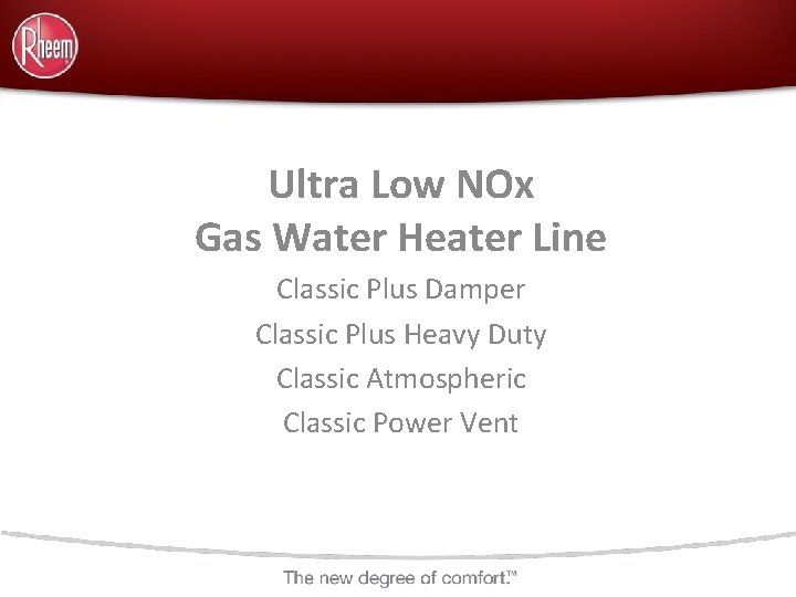 Ultra Low NOx Gas Water Heater Line Classic Plus Damper Classic Plus Heavy Duty