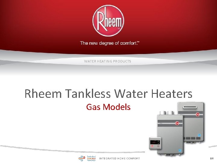 WATER HEATING PRODUCTS Rheem Tankless Water Heaters Gas Models 86 