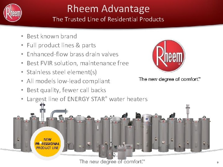 Rheem Advantage The Trusted Line of Residential Products • • Best known brand Full