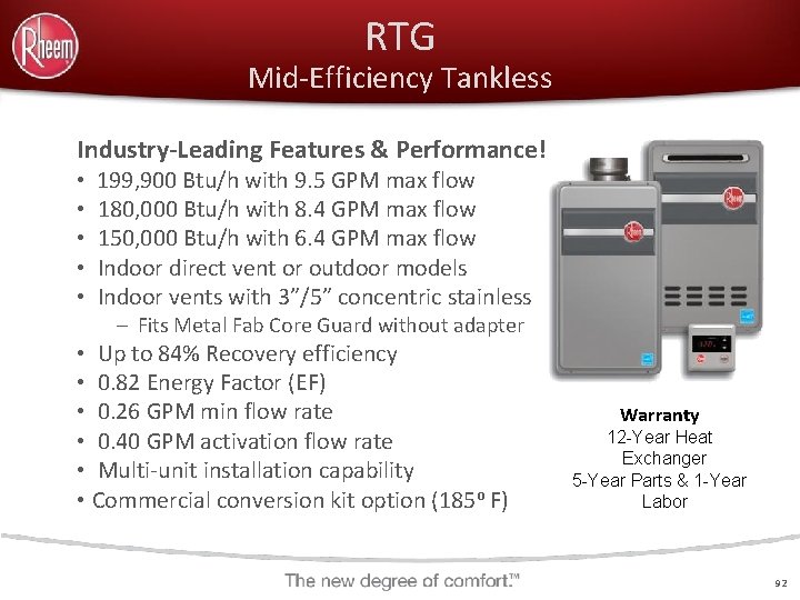 RTG Mid-Efficiency Tankless Industry-Leading Features & Performance! • 199, 900 Btu/h with 9. 5