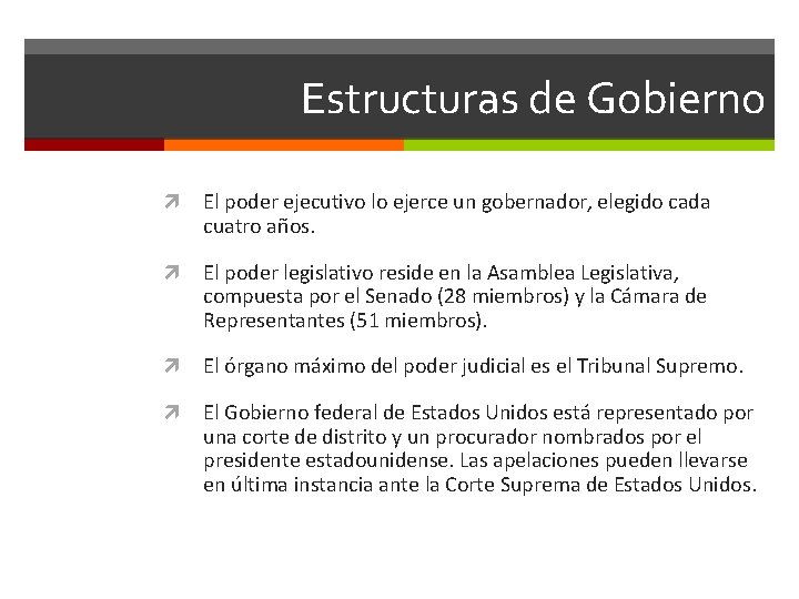 Estructuras de Gobierno El poder ejecutivo lo ejerce un gobernador, elegido cada cuatro años.