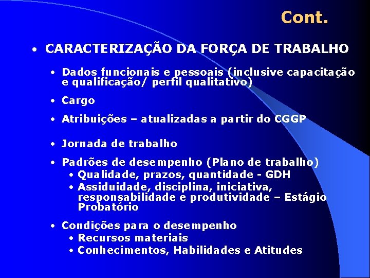 Cont. • CARACTERIZAÇÃO DA FORÇA DE TRABALHO • Dados funcionais e pessoais (inclusive capacitação