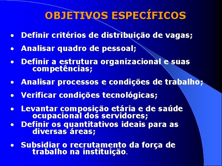 OBJETIVOS ESPECÍFICOS • Definir critérios de distribuição de vagas; • Analisar quadro de pessoal;