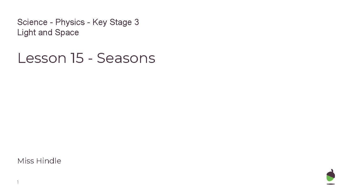 Science - Physics - Key Stage 3 Light and Space Lesson 15 - Seasons Science - Physics - Key Stage 3 Light and Space Lesson 15 - Seasons