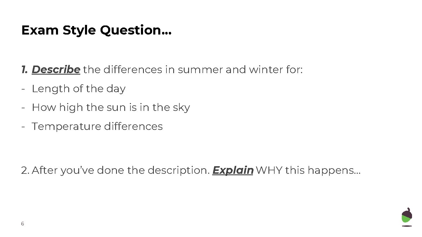 Exam Style Question. . . 1. Describe the differences in summer and winter for: Exam Style Question. . . 1. Describe the differences in summer and winter for: