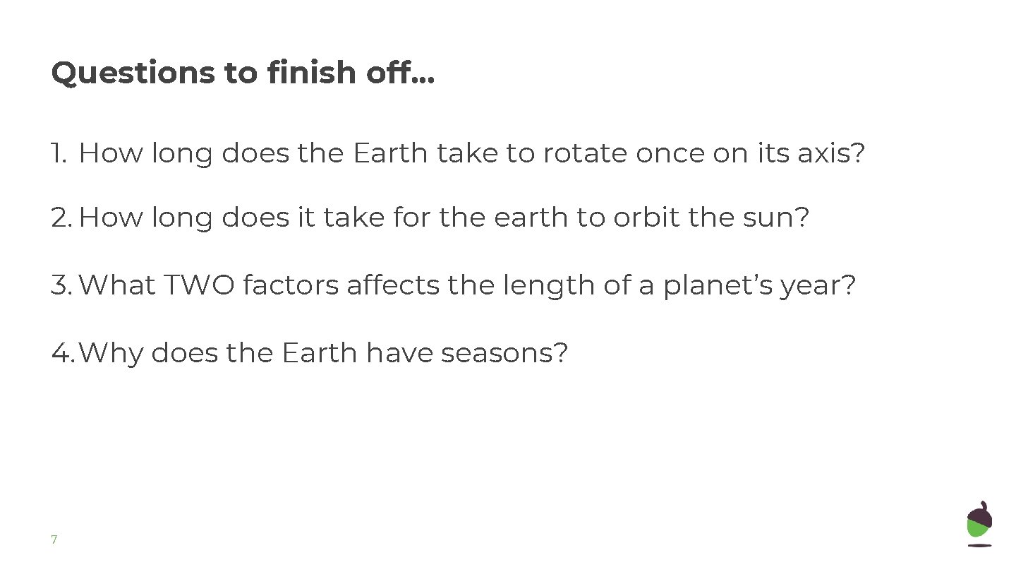 Questions to finish off. . . 1. How long does the Earth take to Questions to finish off. . . 1. How long does the Earth take to