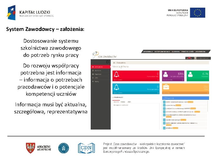 System Zawodowcy – założenia: Dostosowanie systemu szkolnictwa zawodowego do potrzeb rynku pracy Do rozwoju