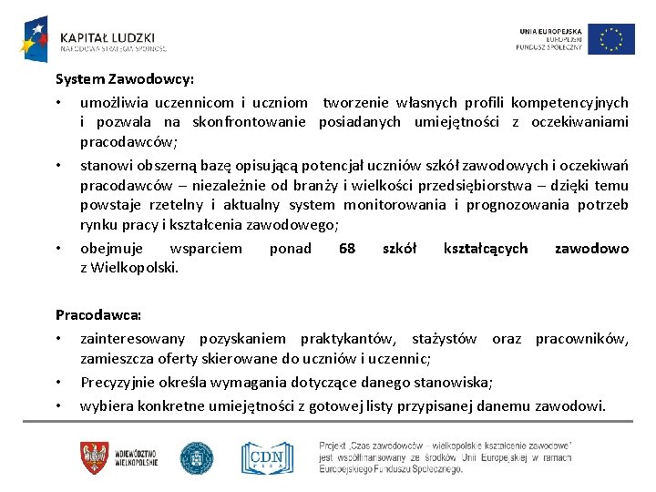 System Zawodowcy: • umożliwia uczennicom i uczniom tworzenie własnych profili kompetencyjnych i pozwala na