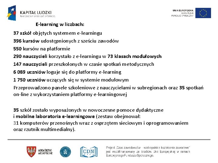 E-learning w liczbach: 37 szkół objętych systemem e-learningu 396 kursów udostępnionych z sześciu zawodów