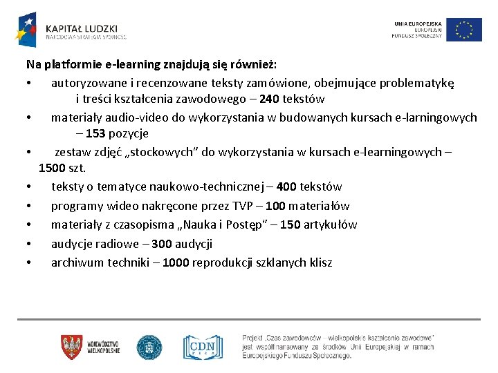 Na platformie e-learning znajdują się również: • autoryzowane i recenzowane teksty zamówione, obejmujące problematykę Na platformie e-learning znajdują się również: • autoryzowane i recenzowane teksty zamówione, obejmujące problematykę