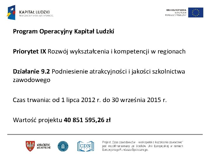 Program Operacyjny Kapitał Ludzki Priorytet IX Rozwój wykształcenia i kompetencji w regionach Działanie 9. Program Operacyjny Kapitał Ludzki Priorytet IX Rozwój wykształcenia i kompetencji w regionach Działanie 9.