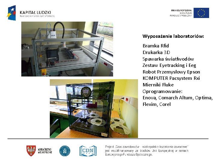 Wyposażenie laboratoriów: Bramka Rfid Drukarka 3 D Spawarka światłwodów Zestaw Eyetracking i Eeg Robot Wyposażenie laboratoriów: Bramka Rfid Drukarka 3 D Spawarka światłwodów Zestaw Eyetracking i Eeg Robot