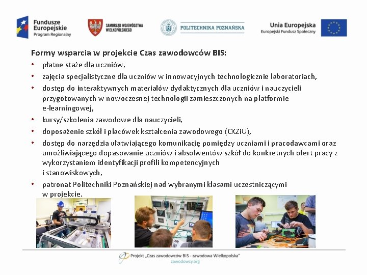 Formy wsparcia w projekcie Czas zawodowców BIS: • płatne staże dla uczniów, • zajęcia