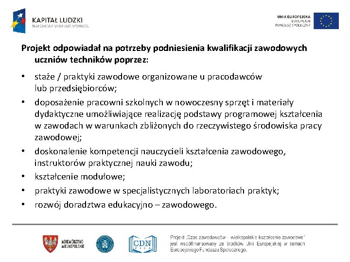 Projekt odpowiadał na potrzeby podniesienia kwalifikacji zawodowych uczniów techników poprzez: • staże / praktyki