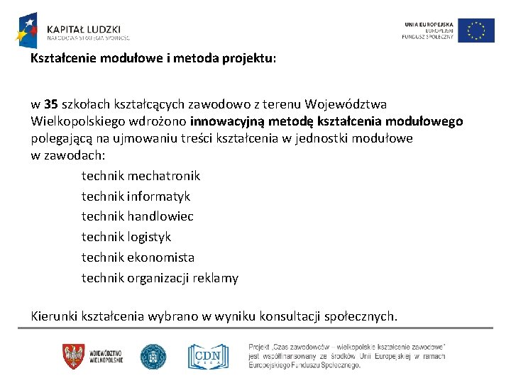 Kształcenie modułowe i metoda projektu: w 35 szkołach kształcących zawodowo z terenu Województwa Wielkopolskiego Kształcenie modułowe i metoda projektu: w 35 szkołach kształcących zawodowo z terenu Województwa Wielkopolskiego